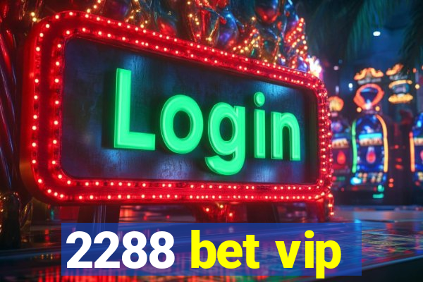 2288 bet vip